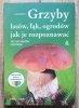 Hans E. Laux Grzyby lasów, łąk, ogrodów - jak je rozpoznawać